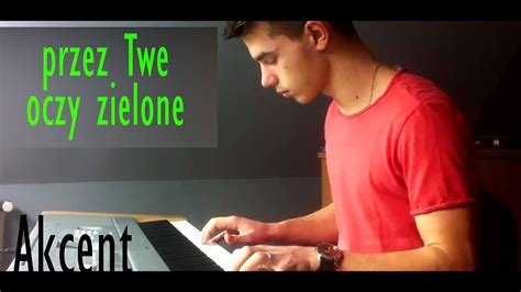 Akcent Przez Twe Oczy Zielone Piano Cover Youtube