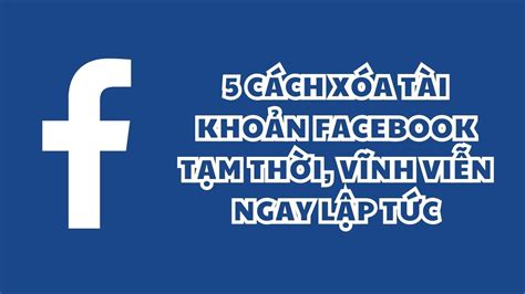 5 Cách Xóa Tài Khoản Facebook Vĩnh Viễn Trên điện Thoại Pc