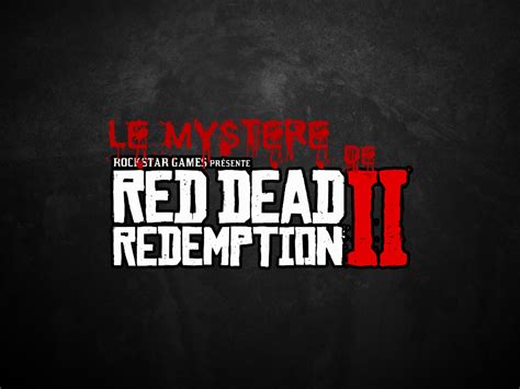 Le Mystère De Red Dead Redemption Ii Rockstar Mag