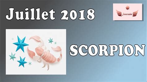 Horoscope Juillet 2018 Scorpion Youtube