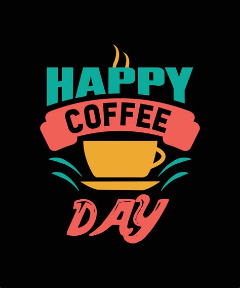 HAPPY COFFEE DAY TYPOGRAPHY T-SHIRT DESIGN 6515782 Vector Art at Vecteezy