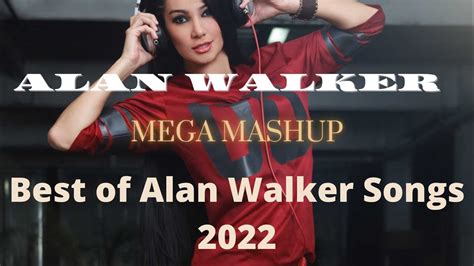 Alan Walker Mega Mashup Best Of Alan Walker Songs New Song 2022