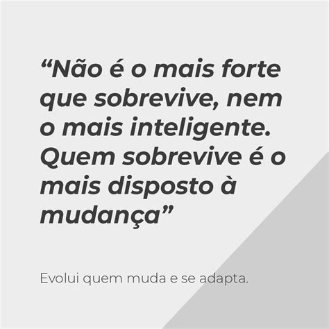 “não é O Mais Forte Que Sobrevive Nem O Mais Inteligente Quem