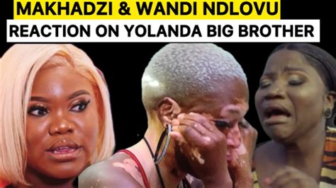 Makhadzi And Wandi Ndlovu Reaction On Yolanda Being Disqualified From Big