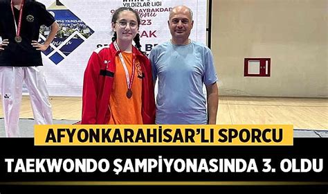 Afyonkarahisarl Sporcu Taekwondo Ampiyonas Nda Nc Oldu Spor