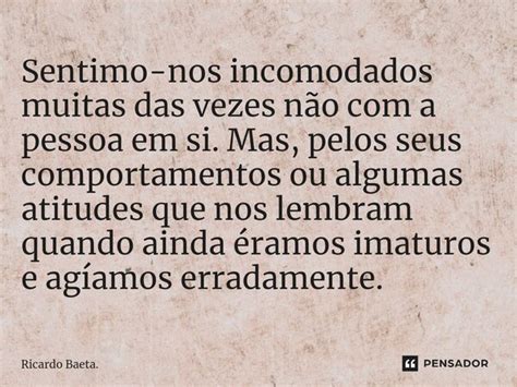 Sentimo Nos Incomodados Muitas Das Ricardo Baeta Pensador