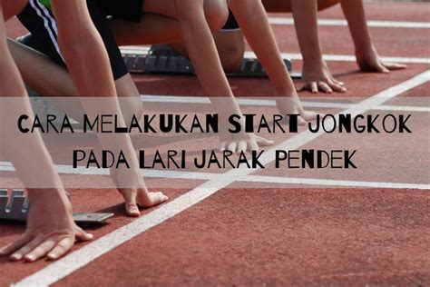 Cara Melakukan Start Jongkok Pada Lari Jarak Pendek