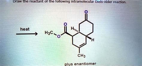 Solved Draw The Reactant Of The Following Intramolecular Diels Alder Reaction Heat H3c O Ch3