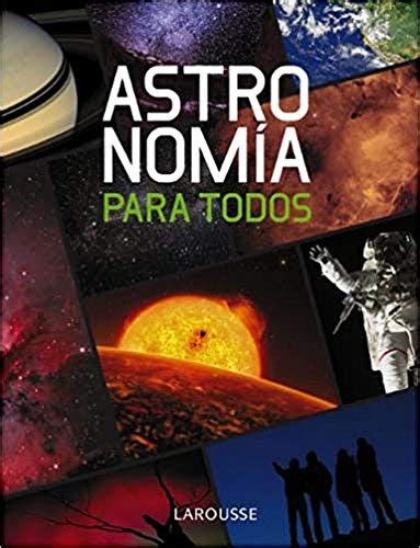 Libro Astronom A Para Todos Larousse Libros Ilustrados Pr Cticos