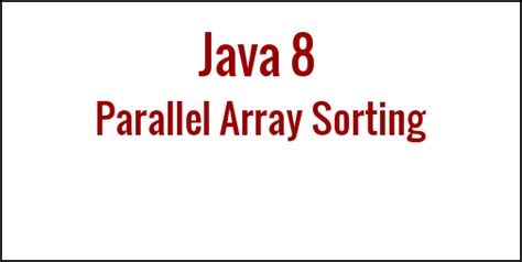 Java8 Features Parallel Array Sorting Java Programming Language