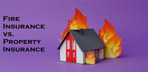 Understanding The Distinction Fire Insurance Vs Property Insurance