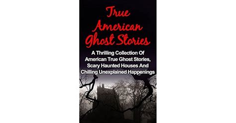 True Ghost Stories: American - A Thrilling Collection Of American True ...