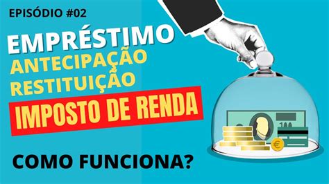 Como Funciona O Empr Stimo Que Antecipa A Restitui O Do Imposto De