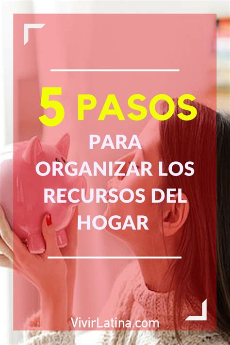 5 Pasos Para Organizar Los Recursos Del Hogar Consejos Para Ahorrar