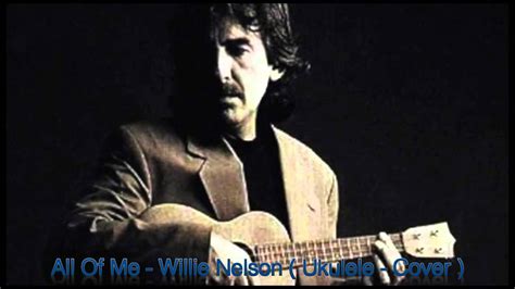 All Of Me Willie Nelson Ukulele Cover Youtube