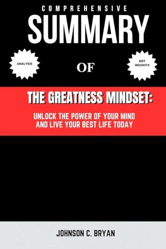 Summary Of The Greatness Mindset Unlock The Power Of Your Mind And