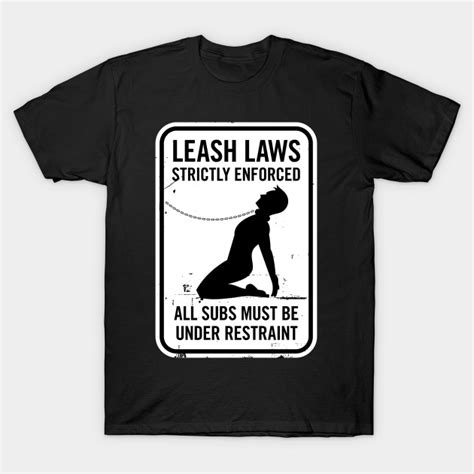 Leash Laws Strictly Enforced Male Kinky T Shirt Teepublic