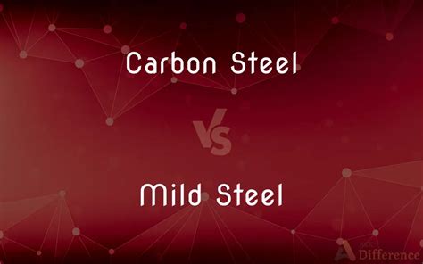 Carbon Steel Vs Mild Steel — Whats The Difference