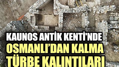 Kaunos Antik Kenti nde Osmanlıdan kalma türbe kalıntıları