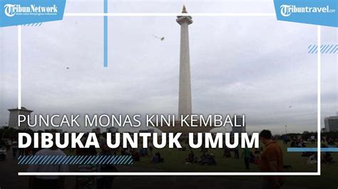 Puncak Monas Kini Sudah Buka Kembali Berikut Harga Tiket Masuk Agar