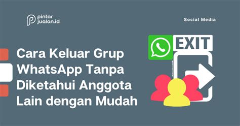 Cara Keluar Grup Whatsapp Tanpa Diketahui Anggota Lain Dengan Mudah