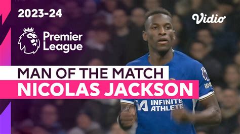 Aksi Man of the Match: Nicolas Jackson | Tottenham vs Chelsea | Premier ...