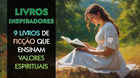 Livros Inspiradores 9 Livros de Ficção que Ensinam Valores Espirituais