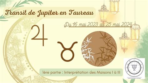 1 Transit de Jupiter en Taureau Interprétations des Maisons I à III