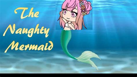 The Naughty Mermaid Gacha Life Youtube