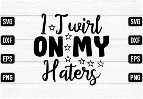 I Twirl On My Haters Graphic By Rashedul Design Store · Creative Fabrica