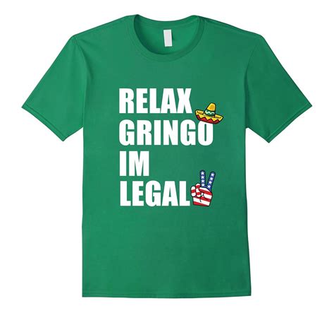 Relax Gringo I’m Legal t-shirt – Funny Immigration shirts