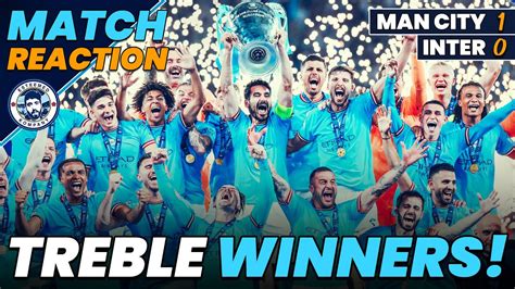 Man City Have Won The Treble Man City 1 0 Inter Match Reaction Youtube