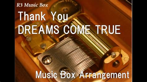 Thank Youdreams Come True Music Box Youtube