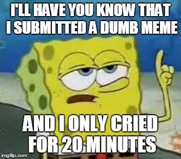 I Ll Have You Know Spongebob Meme Imgflip