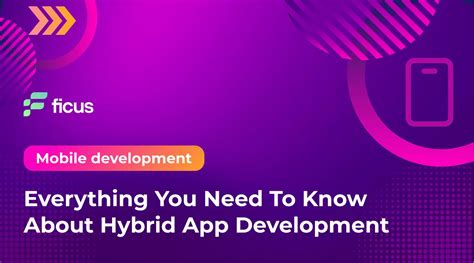 Everything You Need To Know About Hybrid App Development Ficus