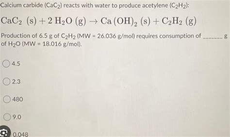 Calcium Carbide Cac Reacts With Water To Produce Acetylene C H