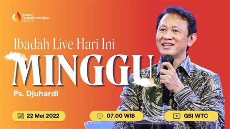 Ibadah Live Hari Ini Ps Djuhardi 22 Mei 2022 Pukul 07 00 WIB