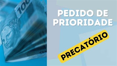 Pedido De Prioridade Nos Precat Rios Ao Completar Anos Ou Ter Doen A