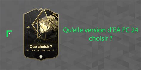 Quelle Version De EA Sports FC 24 Choisir ACTUS FUT FUToir