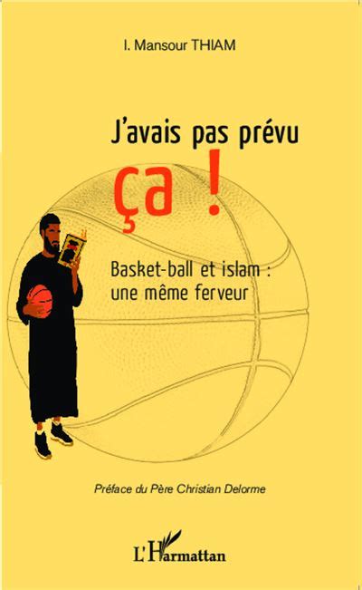 J avais pas prévu ça Basket ball et islam une même ferveur broché