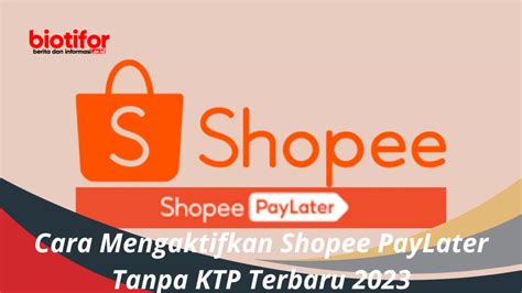 Cara Mengaktifkan Shopee PayLater Tanpa KTP Terbaru 2023 Biotifor