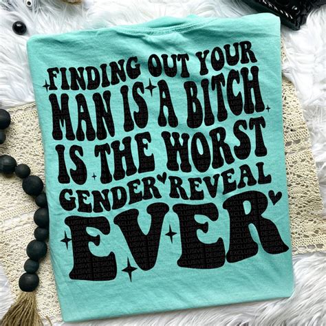 Premium Finding Out Your Man Is A Bitch Is The Worst Gender Reveal Ever