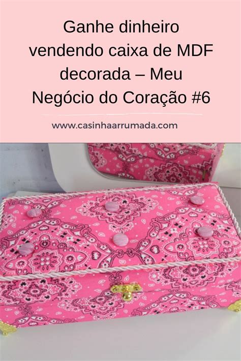 Ganhe Dinheiro Vendendo Caixa De Mdf Decorada Meu Negócio Do Coração