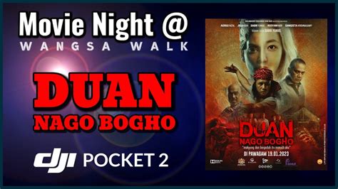 Duan Nago Bogho Movie Night Tgv Wangsa Walk Dji Pocket