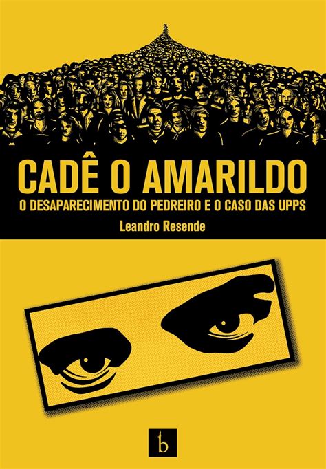 Cadê O Amarildo O Desaparecimento Do Pedreiro E O Caso Das UPPs