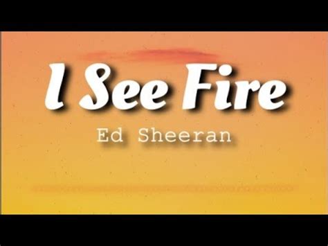 Ed Sheeran I See Fire Lyrics Video YouTube