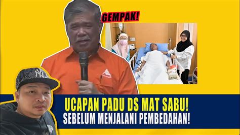 Pedas UCAPAN PADU DS MAT SABU SEBELUM MENJALANI PEMBEDAHAN YouTube