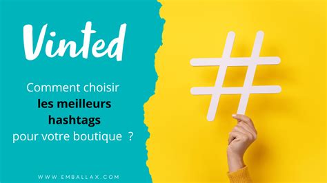 Comment Choisir Les Meilleurs Hashtags Vinted Pour Votre Boutique En