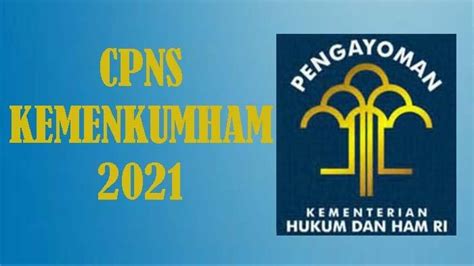 Syarat Pendaftaran Kemenkumham Cpns 2021 Formasi Dan Tata Cara