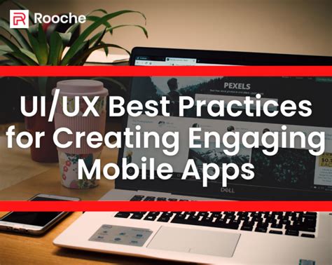 Ui Ux Best Practices For Creating Engaging Mobile Apps Rooche Digital